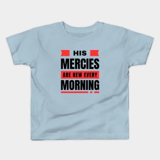 His Mercies Are New Every Morning | Bible Verse Lamentations 3:22-23 Kids T-Shirt